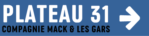 Plateau 31 - Compagnie Mack et les gars