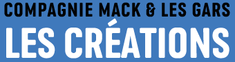 Cr&eacute;ations de la Compagnie Mack et les gars