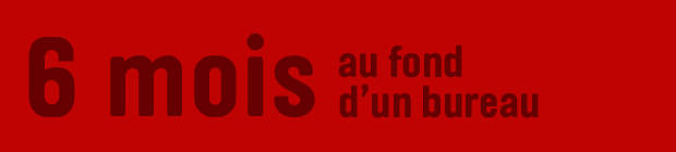 6 mois au fond d’un bureau - Photos